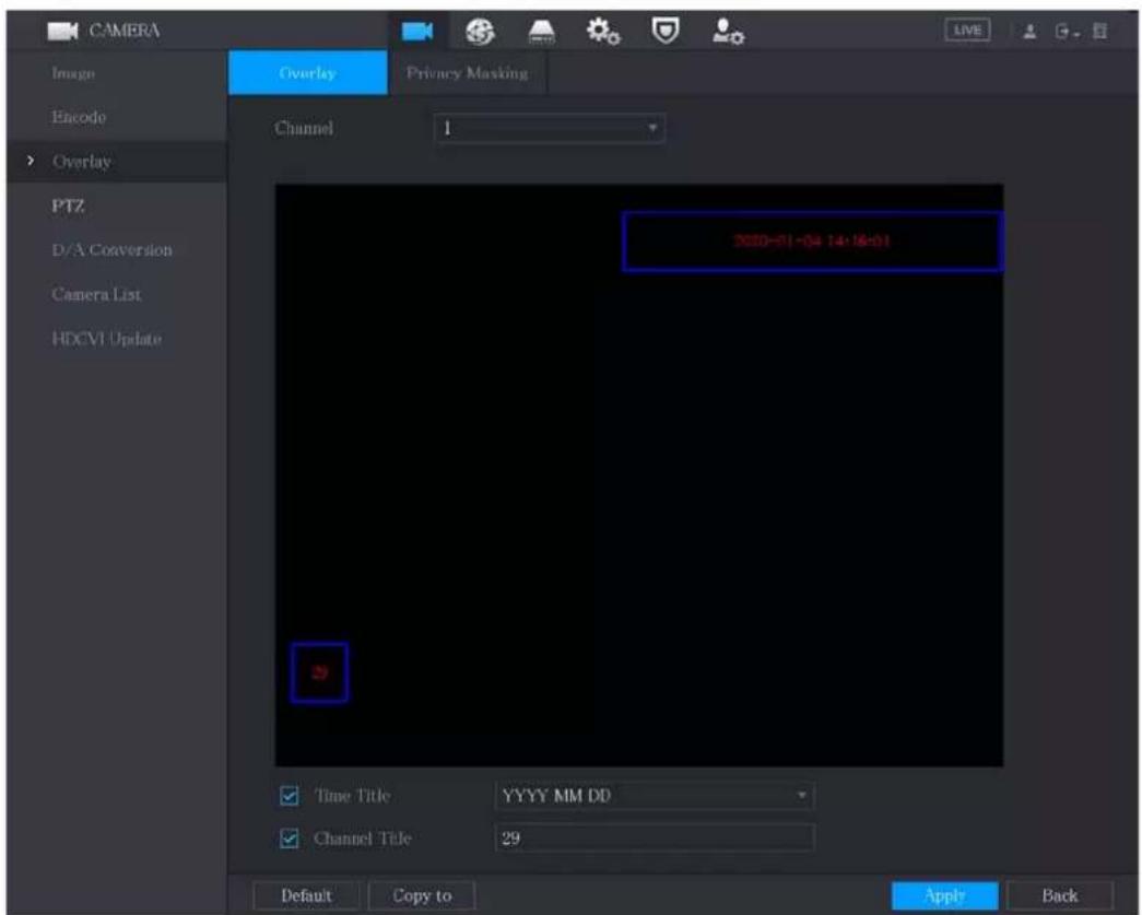 CAMERA Image Encode Overlay PTZ D/A Conversion Camera List HDCVI Update Overlay Privacy Masking Channel 1 2020-01-04 14:16:01 Time Title YYYY MM DD Channel Title 29 Default Copy to Apply Back
