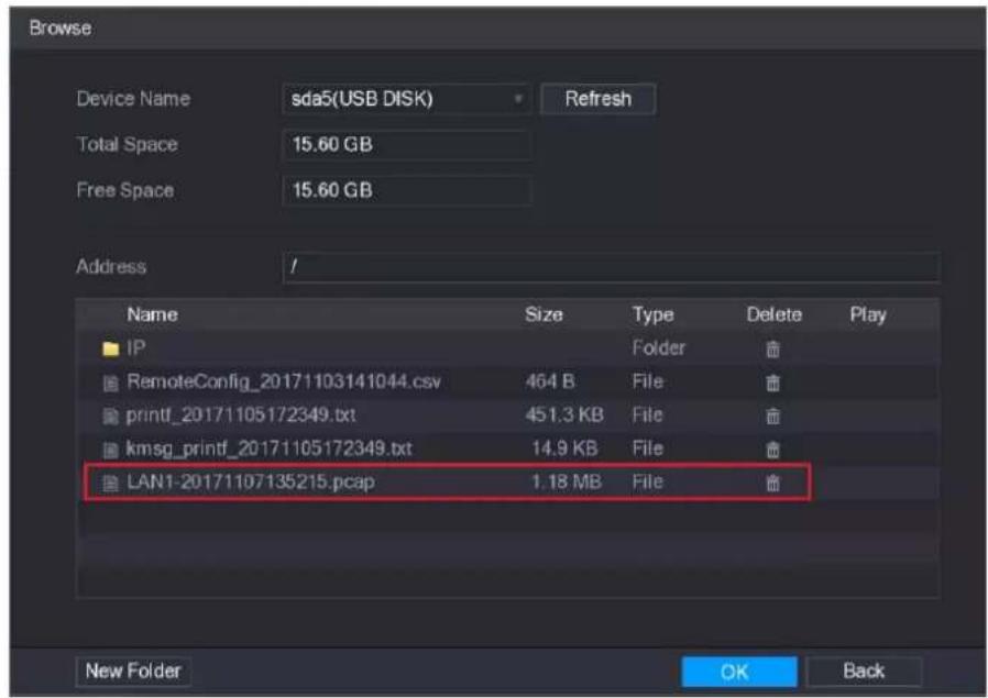 Browse Device Name sda5(USB DISK) Refresh Total Space 15.60 GB Free Space 15.60 GB Address // Name Size Type Delete Play IP Folder # RemoteConfig_20171103141044.csv 464 B File # printf_20171105172349.txt 451.3 KB File # kmsg_printf_20171105172349.txt 14.9 KB File # LAN1-20171107135215.pcap 1.18 MB File # New Folder OK Back