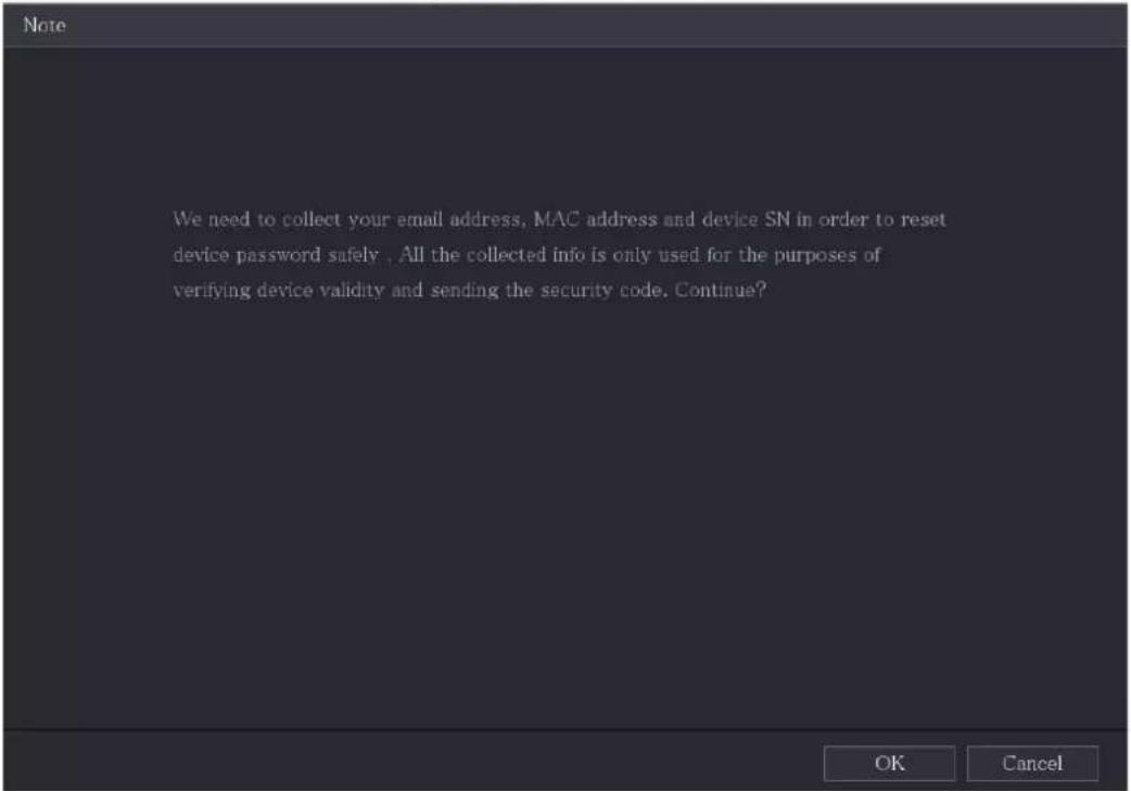 We need to collect your email address, MAC address and device SN in order to reset device password safely. All the collected info is only used for the purposes of verifying device validity and sending the security code. Continue?