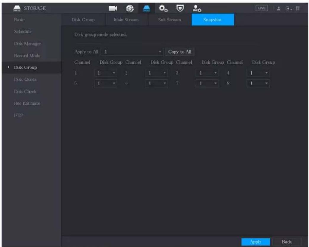 STORAGE Basic Schedule Disk Manager Record Mode Disk Group Disk Quota Disk Check Res Estimate FTP Disk Group mode selected. Apply to All 1 Copy to All Channel Disk Group Channel Disk Group Channel Disk Group Channel Disk Group 1 1 2 1 3 1 4 1 5 1 6 1 7 1 8 1 Apply Back