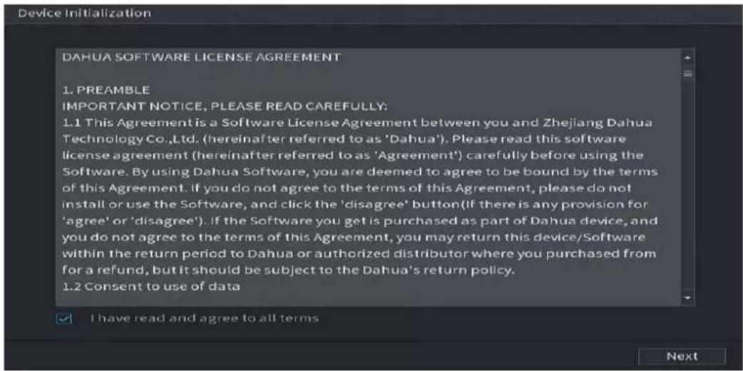 DAHUA SOFTWARE LICENSE AGREEMENT 1. PREAMBLE IMPORTANT NOTICE, PLEASE READ CAREFULLY; 1.1 This Agreement is a Software License Agreement between you and Zhejiang Dahua Technology Co.,Ltd. (hereinafter referred to as 'Dahua'). Please read this software license agreement (hereinafter referred to as 'Agreement') carefully before using the Software. By using Dahua Software, you are deemed to agree to be bound by the terms of this Agreement. If you do not agree to the terms of this Agreement, please do not install or use the Software, and click the 'disagree' button (If there is any provision for 'agree' or 'disagree'). If the Software you get is purchased as part of Dahua device, and you do not agree to the terms of this Agreement, you may return this device/Software within the return period to Dahua or authorized distributor where you purchased from for a refund, but it should be subject to the Dahua's return policy. 1.2 Consent to use of data ✓ I have read and agree to all terms Next