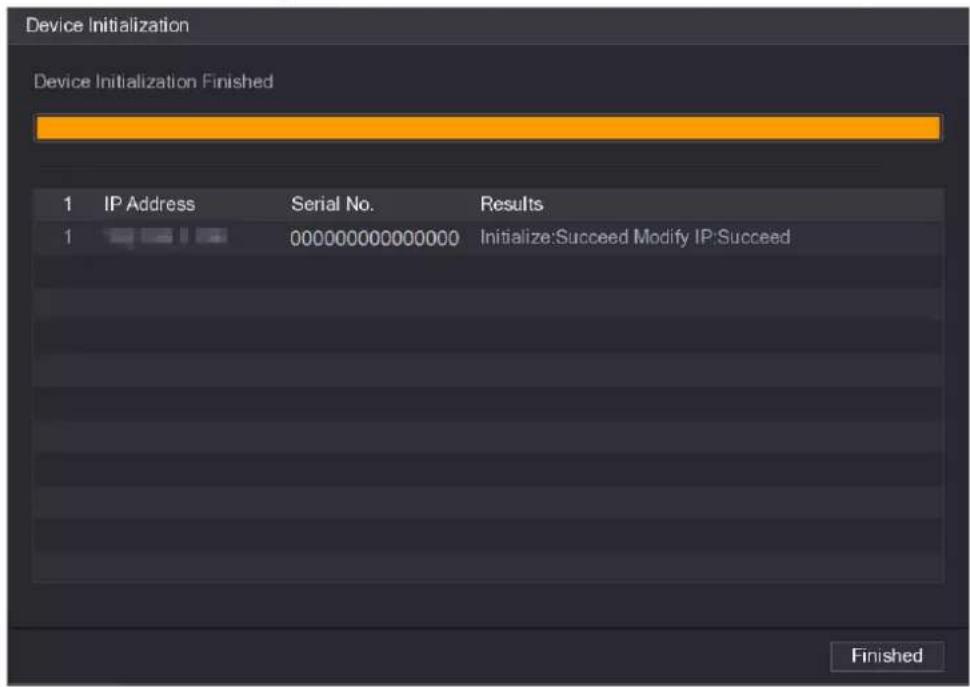 Device Initialization Device Initialization Finished 1 IP Address Serial No. Results 1 000000000000000 Initialize:Succeed Modify IP:Succeed Finished