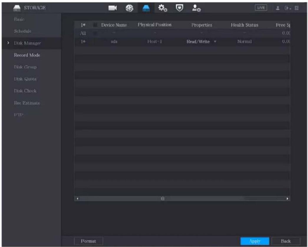 STORAGE Basic Schedule Disk Manager Record Mode Disk Group Disk Quota Disk Check Rec Estimate FTP 1* Device Name Physical Position Properties Health Status Free Sp All 0.00 1* sda Host-1 Read/Write Normal 0.00 Format Apply Back
