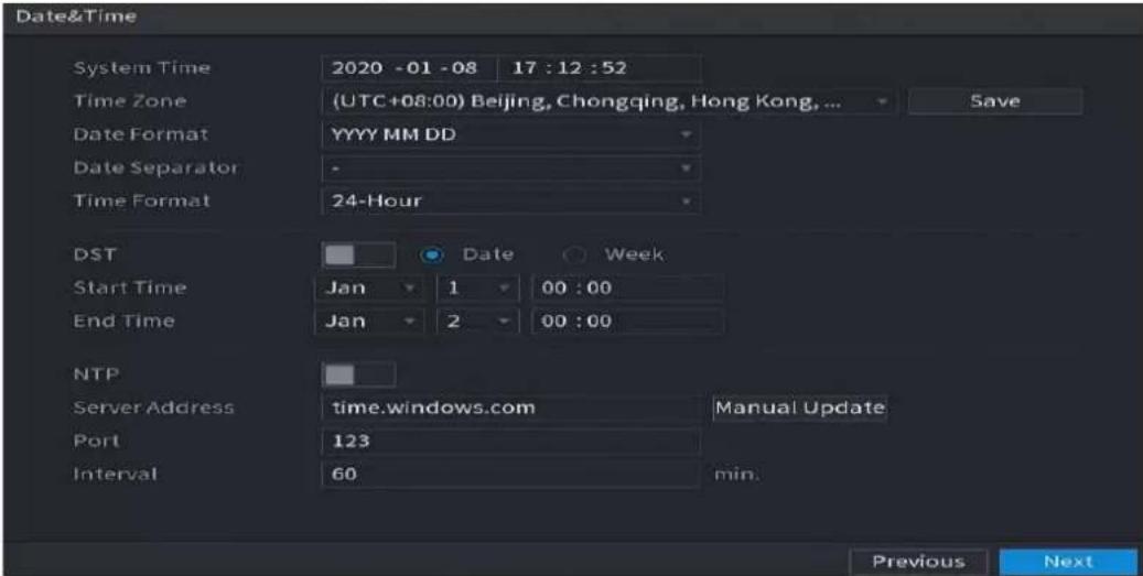 Date&Time System Time 2020 -01 -08 17 : 12 : 52 Time Zone (UTC+08:00) Beijing, Chongqing, Hong Kong, ... Save Date Format YYYY MM DD Date Separator - Time Format 24-Hour DST Date Week Start Time Jan 1 00 : 00 End Time Jan 2 00 : 00 NTP Server Address time.windows.com Manual Update Port 123 Interval 60 min. Previous Next