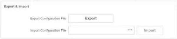 Export & Import Export Configuration File Export Import Configuration File *** Import
