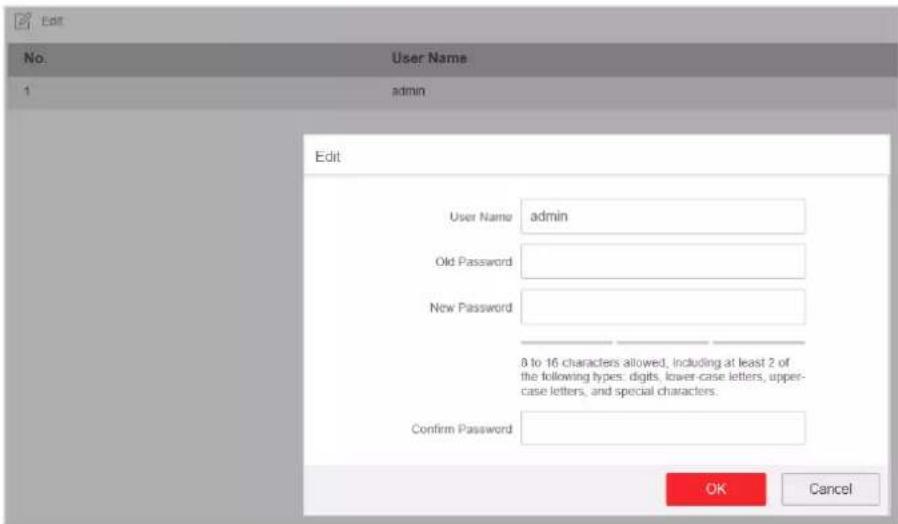 Edit No. User Name 1 admin Edit User Name admin Old Password New Password 8 to 16 characters allowed, including at least 2 of the following types: digits, lower-case letters, upper- case letters, and special characters. Confirm Password OK Cancel