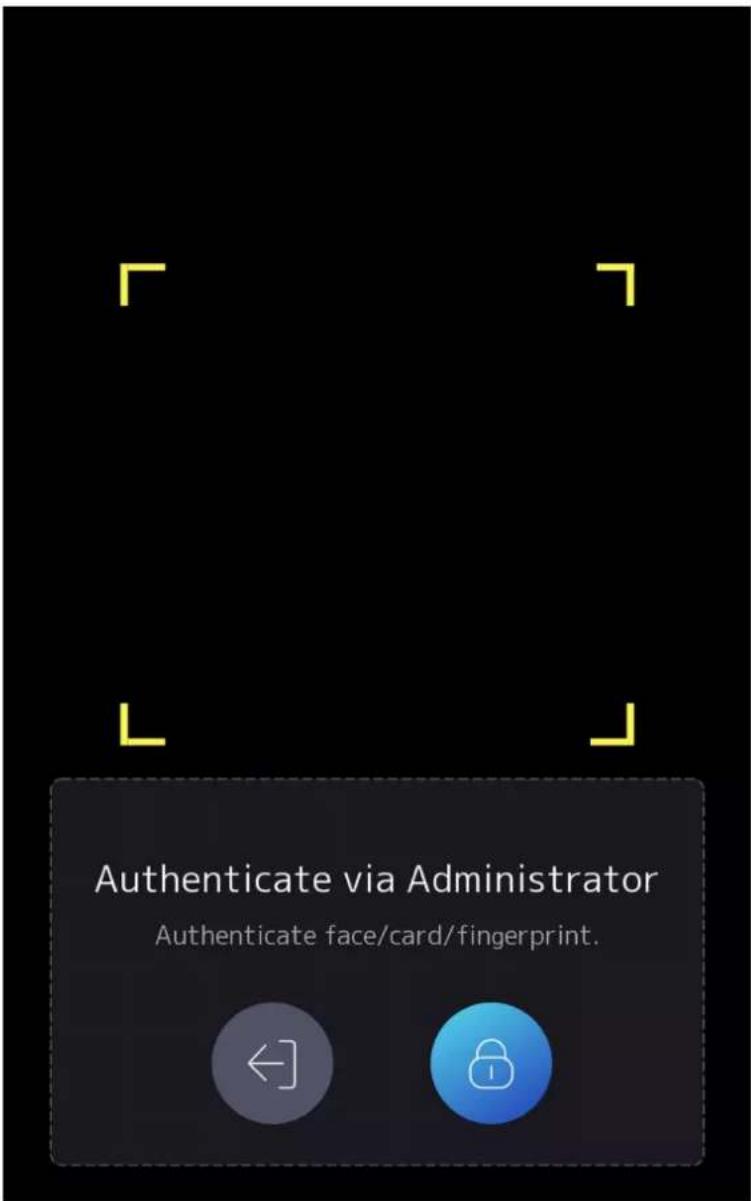 Authenticate via Administrator Authenticate face/card/fingerprint.