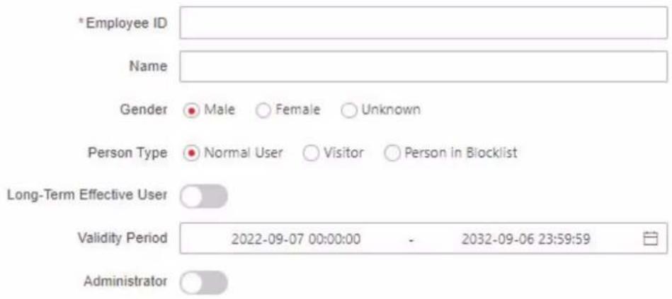 * Employee ID Name Gender Male Female Unknown Person Type Normal User Visitor Person in Blocklist Long-Term Effective User Validity Period 2022-09-07 00:00:00 - 2032-09-06 23:59:59 Administrator