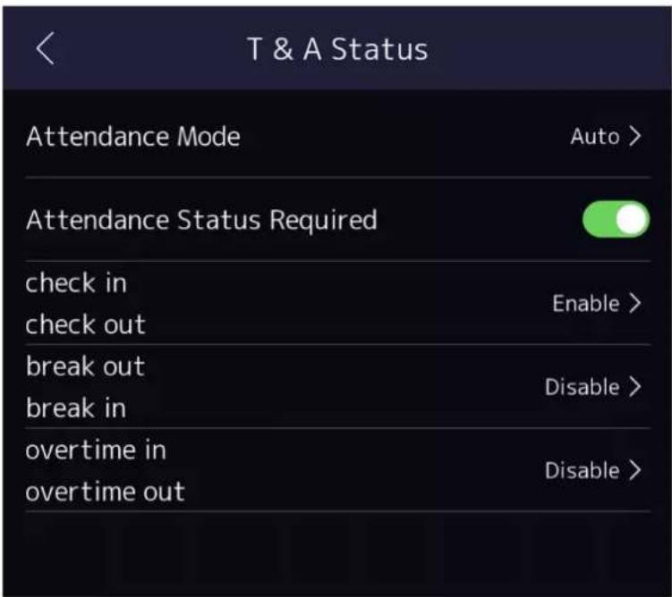 T & A Status Attendance Mode Auto > Attendance Status Required check in Enable > check out break out Disable > break in overtime in Disable > overtime out