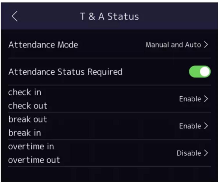 T & A Status Attendance Mode Manual and Auto > Attendance Status Required check in Enable > check out break out Enable > break in overtime in Disable > overtime out