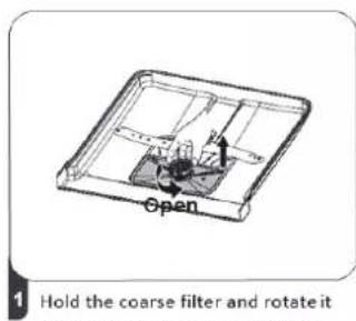 Open 1 Hold the coarse filter and rotate it