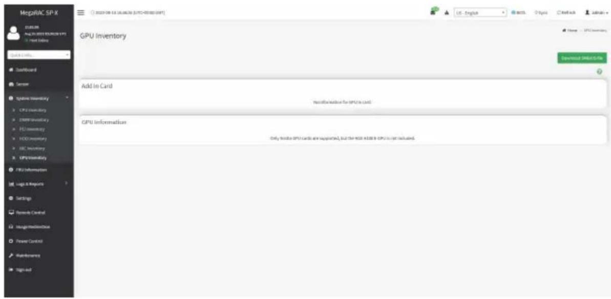 MegaRAC SP-X 11:05:00 August 2018 SAPR/CSPX Next Update Quick Cards... Dashboard Server Systems Inventory CPU Inventory DRIP Inventory FCS Inventory FOD Inventory ADC Inventory EPC Inventory FPU Information Logic & Resources Settings Remote Control Usage Control/Device Power Control Maintenance Sign-up GPU Inventory Add In Card Information for FPU in card GPU Information Only include FPU cards are supported, but the HSS AUSB to CPU is not included.