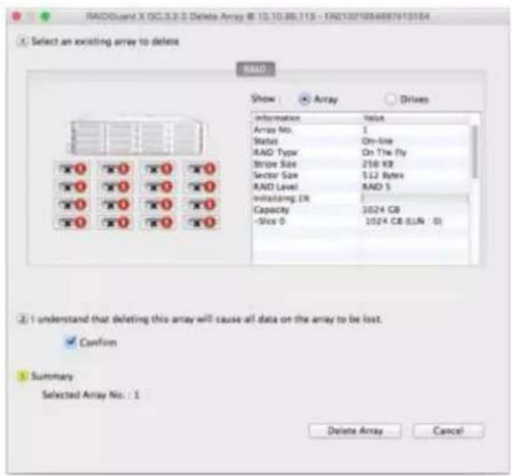 RADQLand X OC.3.2.0 Delete Array B: 10.10.86.113 - FAQ132*0844867413154 Select an existing array to delete RADQ Show Array Drives Information Value Array No.: 1 Status On-line RAD Type On The Fly Stripe Size 258 KB Vector Size 1.2 Bytes RAD Level RAD 5 initiating UR Capacity 1024 GB -Slice 0 1024 GB (UIN : 0) I understand that deleting this array will cause all data on the array to be lost. Confirm Summary Selected Array No.: 1 Delete Array Cancel