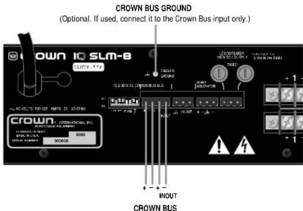 CROWN BUS GROUND (Optional. If used, connect it to the Crown Bus input only.) CROWN 10 SLM-8 ~10V DC 150-100 AMPB 25 32-53Hz CROWN - INTERNATIONAL INC. INOUT CROWN BUS + - + - INPUT CROWN BUS
