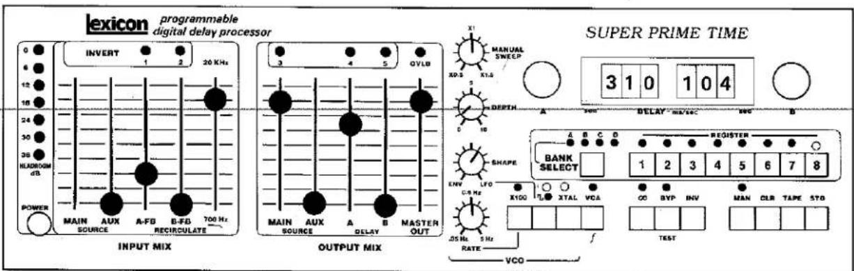 lexicon programmable digital delay processor INVERT 1 2 20 KHz INPUT MIX MAIN AUX A-FB B-FB 700 Hz RECIRCULATE POWER MAIN SOURCE A-FOB OUTPUT MIX MAIN AUX A B MASTEN OUT MANUAL SWEEP X0.5 X1.5 DEPTH A 100 DELAY - max/sec SUPER PRIME TIME 3 1 0 1 0 4 BANK SELECT REGISTER 1 2 3 4 5 6 7 8 JDS Hz 5 Hz RATE VCO TEST