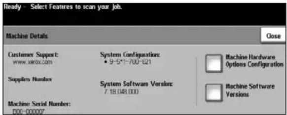 Ready - Select Features to scan your job. Machine Details Close Customer Support: www.xarox.com System Configurations: 9-5*1-700-621 Machine Hardware Options Configuration Suppliers Numbers System Software Version: 7.18.048.000 Machine Serial Number: D00-00007 Machine Software Versions