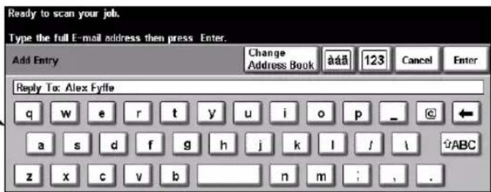 Ready to scan your job. Type the full E-mail address then press Enter. Add Entry Change Address Book àáá 123 Cancel Enter Reply To: Alex Fyffe q w e r t y u i o p _ a s d f g h j k l / z x c v b n m ; , .