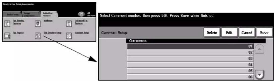 Ready to Fox, Enter phone number. Edit Existing Remove Adjustments Add/Set Features Add Settings Fax Setting Features Mailroom Advanced Fax Features Fax Reports Bid Directory Setup Comment Setup Select Comment number, then press Edit. Press Save when finished. Comment Setup Delete Edit Cancel Save Comments 01 02 03 04 05 06