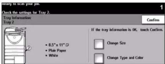 Ready to scan your join. Check the settings for Tray 2. Tray Information: Tray 2 If the tray information is OK, touch Confirm. 0.5" x 11" Plain Paper White Change Size Change Type and Color