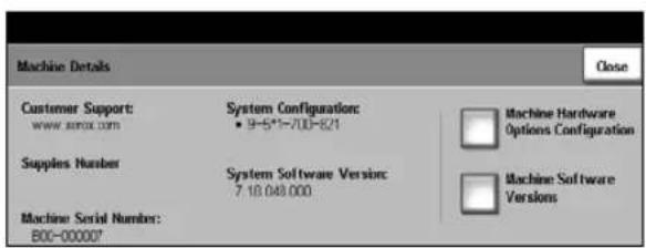 Machine Details Close Customer Support: www.xanxx.com System Configuration: 9-6*1-700-821 Supplies Number System Software Version: 7.10.048.000 Machine Serial Number: B00-00000* Machine Hardware Options Configuration Machine Software Versions