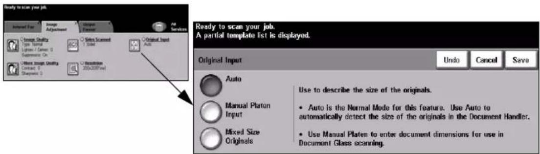 Ready to scan your job. Internal Fay Image Adjustment Organic External All Services Image Quality Type Normal Input / Origin 0 Supervisive Co. Source Image Quality Contact 0 Diagnostic 0 Sensors Scanned 1 Slot Original Input Auto Reconstruction 200x200Flow Ready to scan your job. A partial template list is displayed. Original Input Undo Cancel Save Auto Manual Platon Input Use to describe the size of the originals. • Auto is the Normal Mode for this feature. Use Auto to automatically detect the size of the originals in the Document Handler. • Use Manual Platen to enter document dimensions for use in Document Glass scanning.