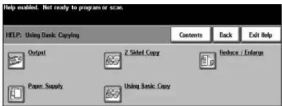 Help enabled. Not ready to program or scan. HELP: Using Basic Copying Contents Back Exit Help Output 2 Sidel Copy B Reduce / Enlarge Paper Supply Using Basic Copy