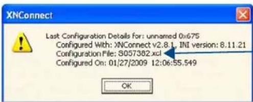 XNConnect Last Configuration Details for: unnamed 0x675 Configured With: XNConnect v2.8.1, INI version: 8.11.21 Configuration File: S057382.xcl Configured On: 01/27/2009 12:06:55.549 OK