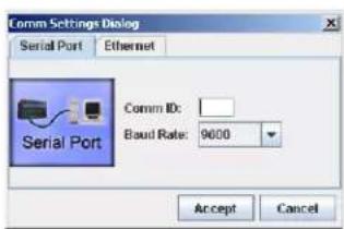 Comm Settings Dialog Serial Port Ethernet Comm ID: Baud Rate: 9000 Accept Cancel