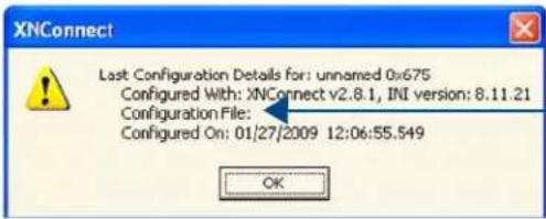 XNConnect Last Configuration Details for: unnamed 0x675 Configured With: XNConnect v2.8.1, INI version: 8.11.21 Configuration File: Configured On: 01/27/2009 12:06:55.549 OK