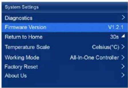 System Settings Diagnostics > Firmware Version V1.2.1 Return to Home 30s Temperature Scale Celsius(°C) > Working Mode All-In-One Controller > Factory Reset > About Us >