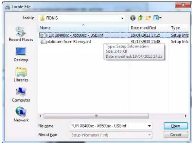 Locate File Look in: FONIS Name Date modified Type FLIR X8400sc - X6500sc - USB.inf 18/04/2012 17:25 Setup Info platinum from FLeroy.inf 31/12/2010 15:48 Type: Setup Information Size: Z.43 KB Date modified: 18/04/2012 17:25 File name: FLIR X8400sc - X6500sc - USB.inf Files of type: Setup Information (*.nf) Open Cancel