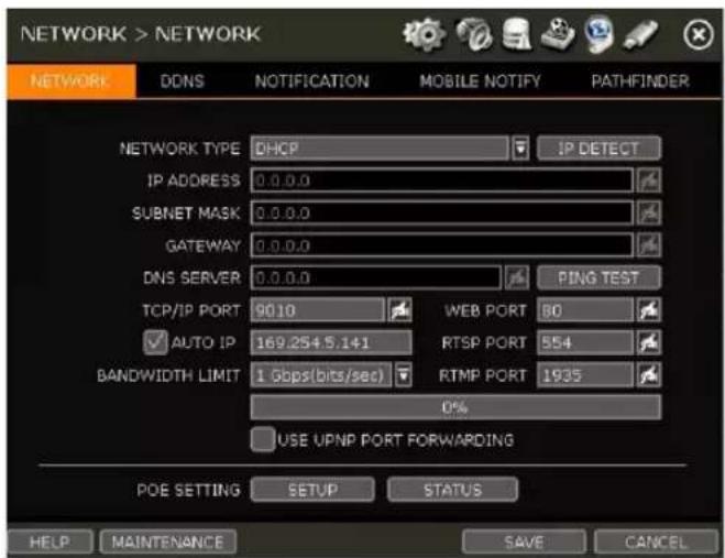 NETWORK > NETWORK NETWORK DDNS NOTIFICATION MOBILE NOTIFY PATHFINDER NETWORK TYPE DHCP IP DETECT IP ADDRESS 0.0.0.0 SUBNET MASK 0.0.0.0 GATEWAY 0.0.0.0 DNS SERVER 0.0.0.0 PING TEST TCP/IP PORT 9010 WEB PORT 80 AUTO IP 169.254.5.141 RTSP PORT 554 BANDWIDTH LIMIT 1 Gbps(bits/sec) RTMP PORT 1935 0% USE UPNP PORT FORWARDING POE SETTING SETUP STATUS HELP Maintenance SAVE CANCEL