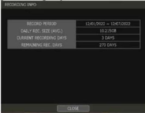 RECORDING INFO RECORD PERIOD 12/01/2022 - 12/07/2022 DAILY REC. SIZE (AVG.) 10.215GB CURRENT RECORDING DAYS 3 DAYS REMAINING REC. DAYS 270 DAYS CLOSE