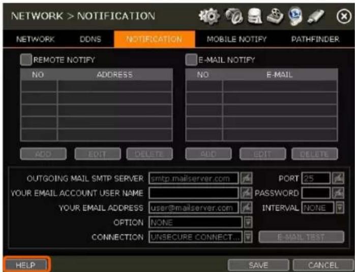 NETWORK > NOTIFICATION NETWORK DDNS NOTIFICATION MOBILE NOTIFY PATHFINDER REMOTE NOTIFY E-MAIL NOTIFY NO ADDRESS NO E-MAIL ADD EDIT Delete ADD EDIT Automation OUTGOING MAIL SMTP SERVER smtp.mailserver.com PORT 25 YOUR EMAIL ACCOUNT USER NAME PASSWORD YOUR EMAIL ADDRESS Milserserver.com INTERVAL NONE OPTION NONE CONNECTION UNUSECURE CONNECT... E-MAIL TEST HELP SAVE CANCEL