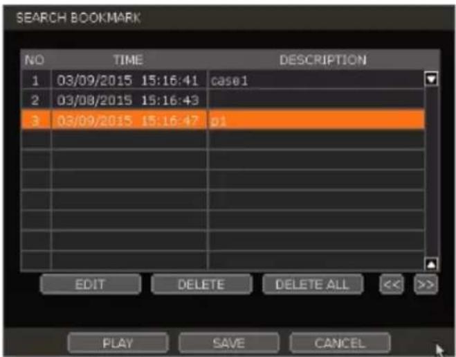 SEARCH BOOKMARK NO TIME DESCRIPTION 1 03/09/2015 15:16:41 case1 2 03/08/2015 15:16:43 3 03/09/2015 15:16:47 p1 EDIT DELETE DELETE ALL << >> PLAY SAVE CANCEL