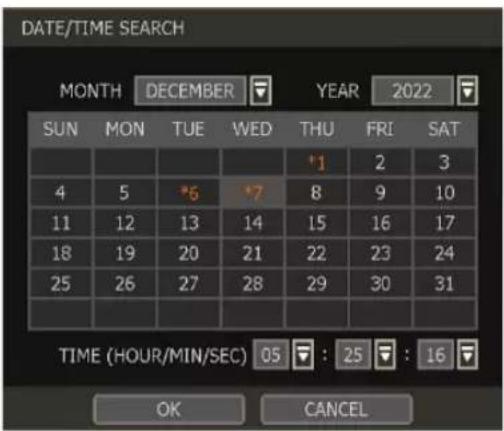 DATE/TIME SEARCH MONTH DECEMBER YEAR 2022 SUN MON TUE WED THU FRI SAT 4 5 *6 *7 8 9 10 11 12 13 14 15 16 17 18 19 20 21 22 23 24 25 26 27 28 29 30 31 TIME (HOUR/MIN/SEC) 05 : 25 : 16 OK CANCEL