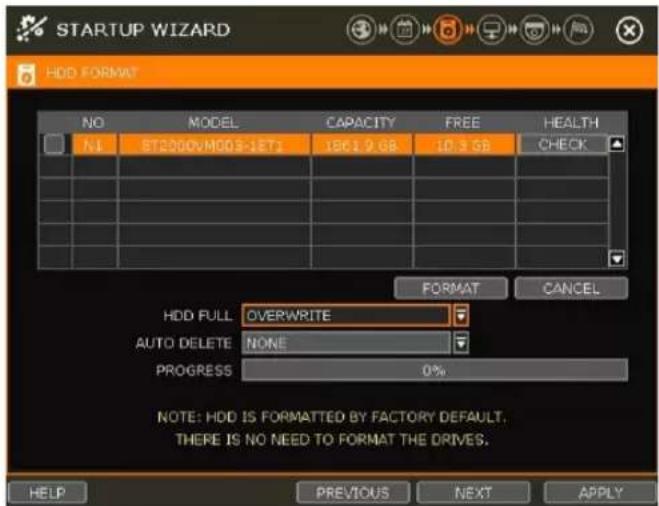 STARTUP WIZARD HDD FORMAT NO MODEL CAPACITY FREE HEALTH N1 ST200VMG03-1ET1 1861.9 GB 10.3 GB CHECK HDD FULL OVERWRITE AUTO DELETE NONE PROGRESS 0% NOTE: HDD IS FORMATTED BY FACTORY DEFAULT. THERE IS NO NEED TO FORMAT THE DRIVES. HELP PREVIOUS NEXT APPLY