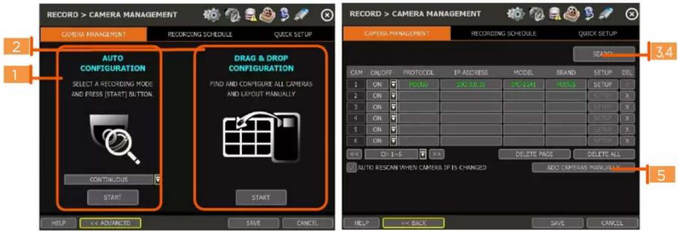 RECORD > CAMERA MANAGEMENT CAMERA MANAGEMENT RECORDING SCHEDULE QUICK SETUP AUTO CONFIGURATION SELECT A RECORDING MODE AND PRESS [START] BUTTON. CONTINUOUS START DRAG & DROP CONFIGURATION PIND AND CONFIGURE ALL CAMERAS AND LAYOUT MANUALLY START HELP << ADVANCED SAVE CANCEL RECORD > CAMERA MANAGEMENT CAMERA MANAGEMENT RECORDING SCHEDULE QUICK SETUP 3.4 CAM ON/OFF PROTOCOL IP ADDRESS MODEL BRAND SETUP DEL 1 ON FEATURES 200.0.30 202.41 HOUS SETUP X 2 ON 3 ON 4 ON 5 ON 6 ON << 1-6 >> DELETE PAGE DELETE ALL AUTO RESCAN WHEN CAMERA IP IS CHANGED ADD CAMERAS MANUAL Y HELP << BACK SAVE CANCEL