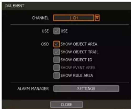 IVA EVENT CHANNEL 1 CH USE USE OSD SHOW OBJECT AREA SHOW OBJECT TRAIL SHOW OBJECT ID SHOW EVENT AREA SHOW RULE AREA ALARM MANAGER SETTINGS CLOSE