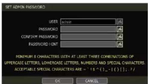 SET ADMIN PASSWORD USER admin PASSWORD CONFIRM PASSWORD PASSWORD HINT MINIMUM 8 CHARACTERS WITH AT LEAST THREE COMBINATIONS OF UPPERCASE LETTERS, LOWERCASE LETTERS, NUMBERS AND SPECIAL CHARACTERS. ACCEPTABLE SPECIAL CHARACTERS ARE ~1$ ^{ }_ -1{} | : ? / OK CANCEL