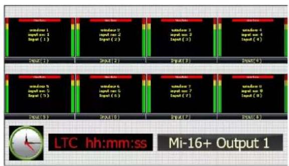window 1 input 1 Input (1) window 2 input 2 Input (2) window 3 input 3 Input (3) window 4 input 4 Input (4) window 5 input 5 Input (5) window 6 input 6 Input (6) window 7 input 7 Input (7) window 8 input 8 Input (8) LTC hh:mm:ss Mi-16+ Output 1