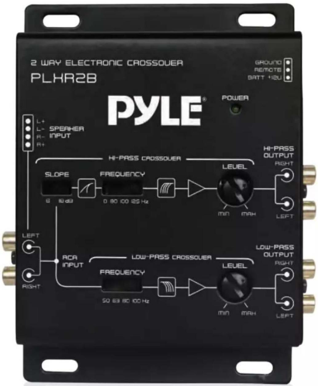 2 WAY ELECTRONIC CROSSOVER PLHR2B GROUND REMOTE BATT +12U L+ L- SPEAKER R- INPUT R+ PYLE® POWER HI-PASS CROSSOVER SLOPE 6 19 dB FREQUENCY 0 80 100 125 Hz LEVEL HI-PASS OUTPUT RIGHT LEFT ACA INPUT LOW-PASS CROSSOVER FREQUENCY 50 83 80 100 Hz LEVEL LOW-PASS OUTPUT RIGHT LEFT MIN. MAX. POWER