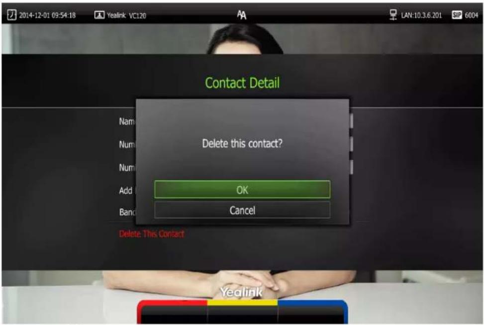2014-12-01 09:54:18 Yealink VC120 LAN:10.3.6.201 SP 6004 Contact Detail Delete this contact? OK Cancel Delete This Contact Yealink