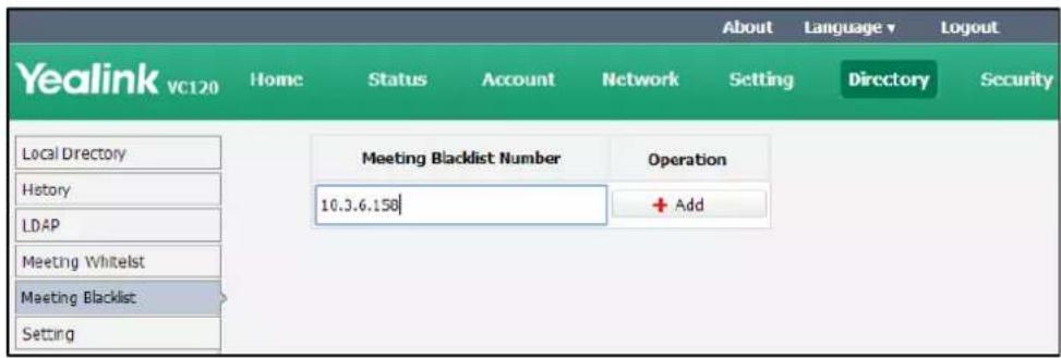 Yealink VC120 Home Status Account Network Setting About Language▼ Logout Directory Security Local Directory History LDAP Meeting Whitelst Meeting Blacklist Setting Meeting Blacklist Number Operation 10.3.6.158 + Add