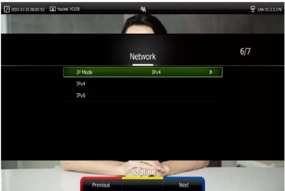 2015-12-25 00:01:53 Yealink VC120 LAN:10.2.5.176 Network 6/7 IP Mode IPv4 > IPv4 IPv6 Yealink Previous Next