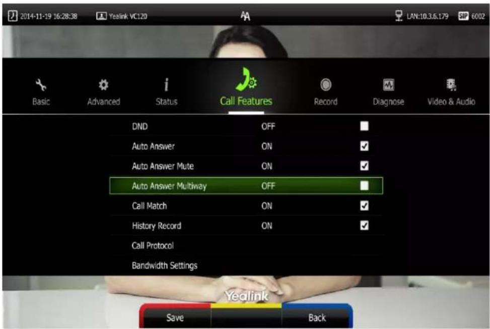 2014-11-19 16:28:38 Yealink VC120 LAN:10.3.6.179 SP 6002 Basic Advanced Status Call Features Record Diagnose Video & Audio DND OFF Auto Answer ON ✓ Auto Answer Mute ON ✓ Auto Answer Multiway OFF Call Match ON ✓ History Record ON ✓ Call Protocol Bandwidth Settings Yealink Save Back
