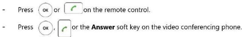 - Press OK or 📋 on the remote control. - Press OK, 📋 or the Answer soft key on the video conferencing phone.