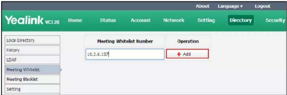Yealink VC120 Home Status Account Network Setting About Language▼ Logout Directory Security Local Directory History LDAP Meeting Whitelist Meeting Blacklist Setting Meeting Whitelist Number Operation 10.3.6.157 + Add