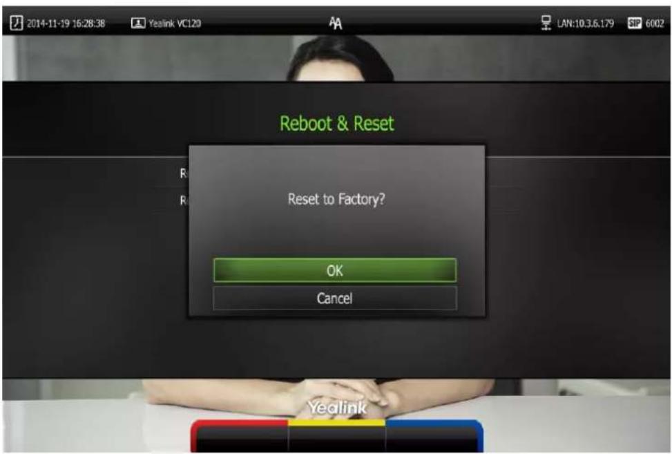 2014-11-19 16:28:38 Yealink VC120 LAN:10.3.6.179 SP 6002 Reboot & Reset Reset to Factory? OK Cancel Yealink