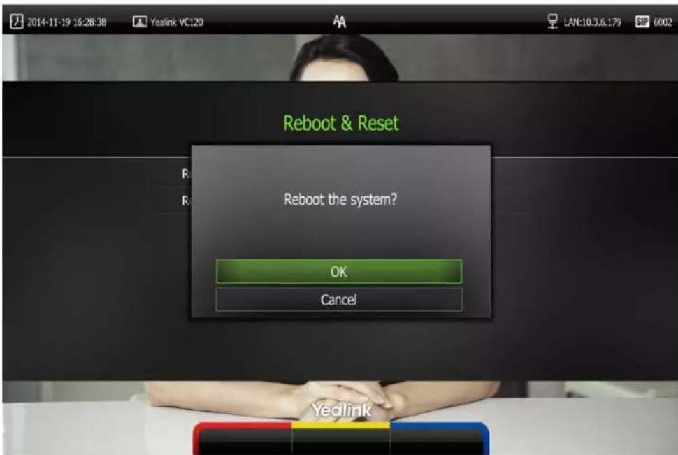 2014-11-19 16:28:38 Yealink VC120 LAN:10.3.6.179 SIP 6002 Reboot & Reset Reboot the system? OK Cancel Yealink
